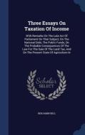 Three Essays On Taxation Of Income di Benjamin Bell edito da Sagwan Press