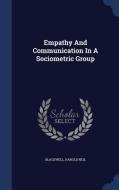 Empathy And Communication In A Sociometric Group di Blackwell Harold Neil edito da Sagwan Press