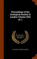 Proceedings Of The Zoological Society Of London Volume 1922 Pt. 1 edito da Arkose Press