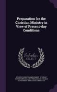 Preparation For The Christian Ministry In View Of Present-day Conditions edito da Palala Press