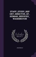 Staff_study_report_director_of_human_services_washington di Anonymous edito da Palala Press