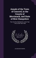Annals Of The Town Of Concord, In The County Of Merrimack, And State Of New-hampshire di Jacob Bailey Moore edito da Palala Press
