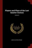 Players and Plays of the Last Quarter Century; Volume II di Lewis Clinton Strang edito da CHIZINE PUBN