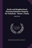 South End Neighborhood Housing Initiative: Request for Proposals - Phase I. Senhi: Appendices di Boston Redevelopment Authority edito da CHIZINE PUBN