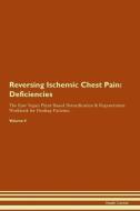 Reversing Ischemic Chest Pain: Deficiencies The Raw Vegan Plant-Based Detoxification & Regeneration Workbook for Healing di Health Central edito da LIGHTNING SOURCE INC