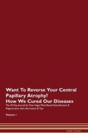 Want To Reverse Your Central Papillary Atrophy? How We Cured Our Diseases. The 30 Day Journal for Raw Vegan Plant-Based  di Health Central edito da Raw Power