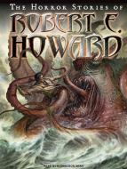 The Horror Stories of Robert E. Howard di Robert E. Howard edito da Tantor Audio