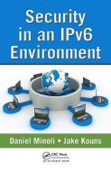 Security in an IPv6 Environment di Daniel Minoli, Jake Kouns edito da Taylor & Francis Ltd