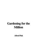Gardening for the Million di Alfred Pink edito da IndyPublish.com