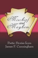 Mischief And Mayhem di James F Cunningham edito da America Star Books