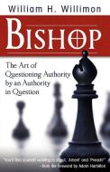 Bishop: The Art of Questioning Authority by an Authority in Question di William H. Willimon edito da ABINGDON PR