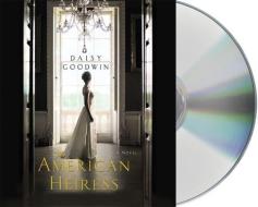 The American Heiress di Daisy Goodwin edito da MacMillan Audio