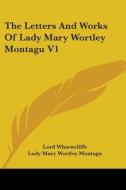 The Letters And Works Of Lady Mary Wortley Montagu V1 di Lady Mary Wortley Montagu edito da Kessinger Publishing, Llc