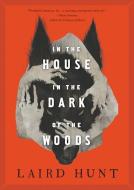In the House in the Dark of the Woods di Laird Hunt edito da THORNDIKE PR