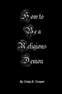 How to Be a Religious Demon di Craig Cooper edito da Lulu.com