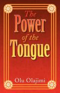 The Power of the Tongue di Olu Olajimi edito da Xlibris
