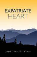 Expatriate Heart di Janet James Sasaki edito da Booksurge Publishing