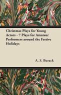 Christmas Plays for Young Actors - 7 Plays for Amateur Performers around the Festive Holidays di A. S. Burack edito da Crawford Press