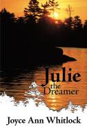 Julie the Dreamer di Joyce Ann Whitlock edito da AUTHORHOUSE