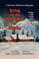 Living on the Other Side of Alaska: The Way It Was, Once Upon a Time di Naoma Hayes edito da Createspace