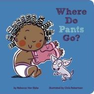 Where Do Pants Go? di Rebecca Van Slyke edito da Sterling Publishing Co Inc