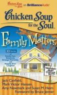 Chicken Soup for the Soul: Family Matters: 33 Stories of Family Fun, Relatively Strange Moments, and Happily Ever Laughter di Jack Canfield, Mark Victor Hansen, Amy Newmark edito da Brilliance Corporation