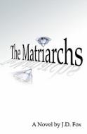 The Matriarchs di J. D. Fox edito da Createspace