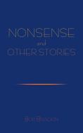 Nonsense and Other Stories di Bob Brackin edito da AuthorHouse