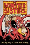 The Monster Sisters and the Mystery of the Stone Octopus di Gareth Gaudin edito da ORCA BOOK PUBL