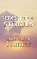 Redemption Stories di Mark Andrew Hunter edito da America Star Books