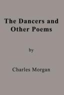 The Dancers And Other Poems di Charles Morgan edito da America Star Books