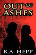 Out Of Ashes di K a Hepp edito da America Star Books