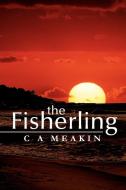 The Fisherling di C. A. Meakin edito da Xlibris