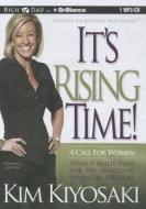 It's Rising Time!: A Call for Women: What It Really Takes for the Reward of Financial Freedom di Kim Kiyosaki edito da Rich Dad on Brilliance Audio