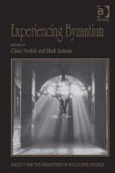 Experiencing Byzantium: Papers from the 44th Spring Symposium of Byzantine Studies, Newcastle and Durham, April 2011 di Mark Jackson edito da ROUTLEDGE