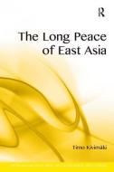The Long Peace of East Asia di Timo Kivimaki edito da Taylor & Francis Ltd