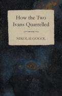 How the Two Ivans Quarrelled di Nikolai Gogol edito da Read Books