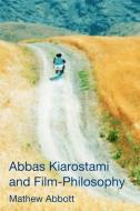 Abbas Kiarostami and Film-Philosophy di Mathew Abbott edito da Edinburgh University Press
