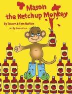 Mason the Ketchup Monkey di Tracey and Tom Buffalo edito da AuthorHouse