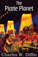 The Pirate Planet di Charles W. Diffin edito da SPASTIC CAT PR