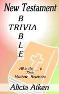 New Testament Bible Trivia Matthew-Revelation di Alicia Aiken edito da Createspace