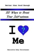 110 Ways to Boost Your Self-Esteem: I Love ? Me di Henriette Eiby Christensen edito da Createspace