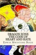 Dragon Zone: The Code of Heart and Hate di Edwin Mwintome Bozie edito da Createspace