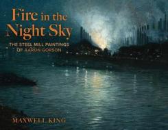 Fire in the Night Sky di Maxwell King edito da Globe Pequot Press
