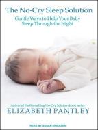 The No-Cry Sleep Solution: Gentle Ways to Help Your Baby Sleep Through the Night di Elizabeth Pantley edito da Tantor Audio