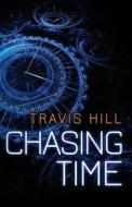 Chasing Time di Travis Hill edito da Createspace