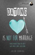 Dating Is Not for Marriage di Jason Fanning edito da XULON PR