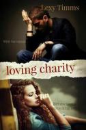 Loving Charity di Lexy Timms edito da Createspace