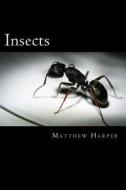 Insects: A Fascinating Book Containing Insect Facts, Trivia, Images & Memory Recall Quiz: Suitable for Adults & Children di Matthew Harper edito da Createspace