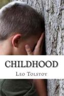 Childhood di Leo Nikolayevich Tolstoy edito da Createspace